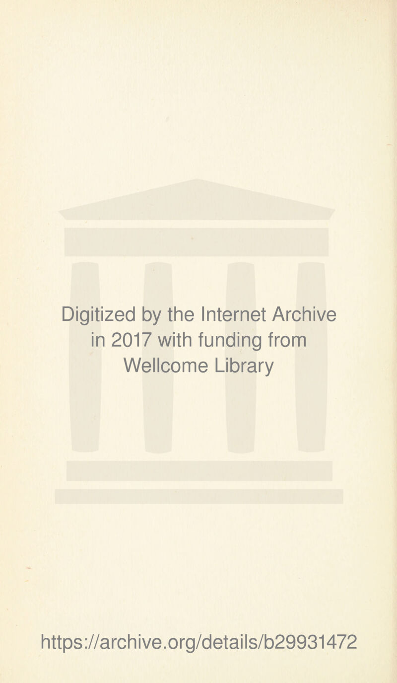 Digitized by the Internet Archive in 2017 with funding from Wellcome Library https://archive.org/details/b29931472