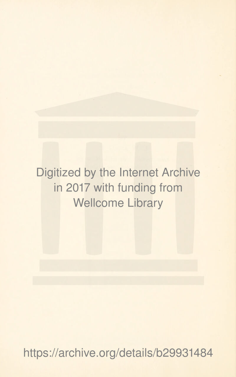 Digitized by the Internet Archive in 2017 with funding from Wellcome Library https://archive.org/details/b29931484