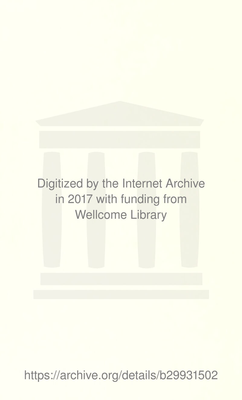 Digitized by the Internet Archive in 2017 with funding from Wellcome Library https://archive.org/details/b29931502