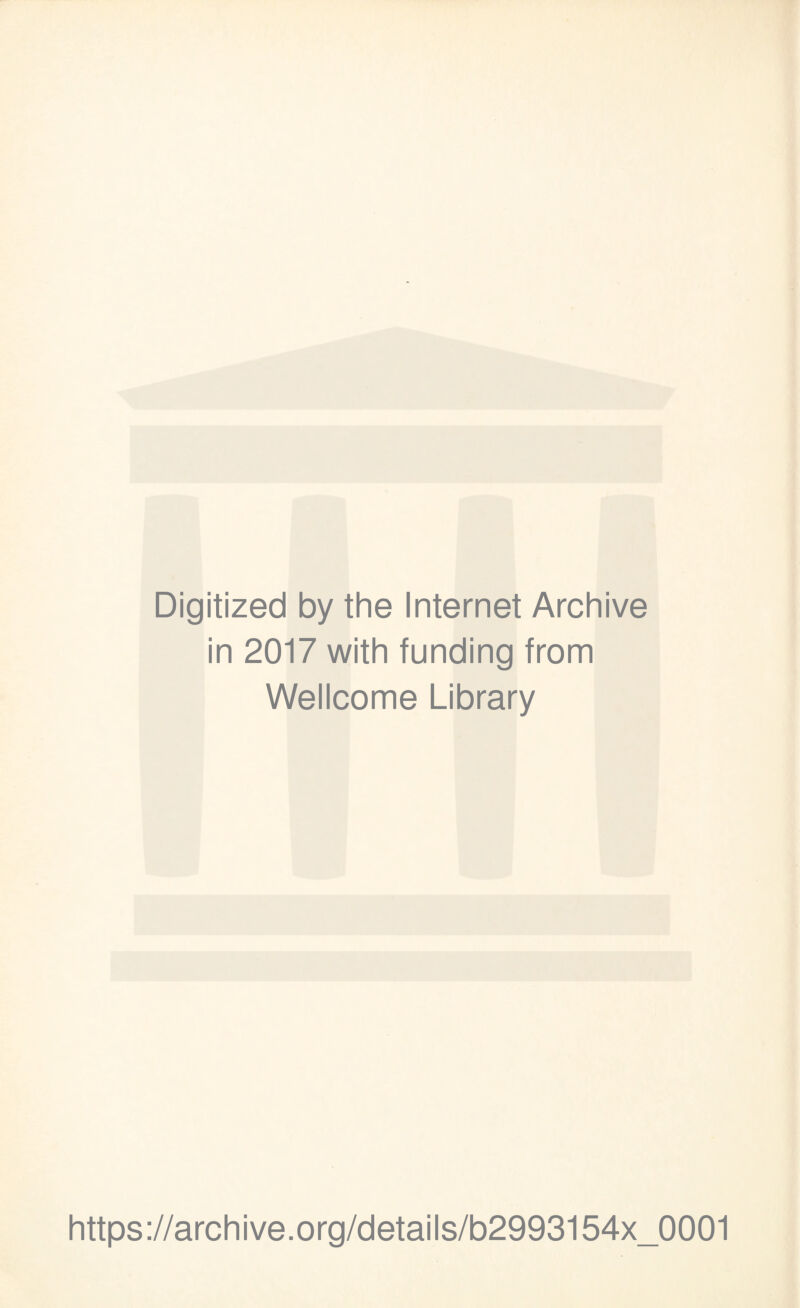 Digitized by the Internet Archive in 2017 with funding from Wellcome Library https://archive.org/details/b2993154x_0001