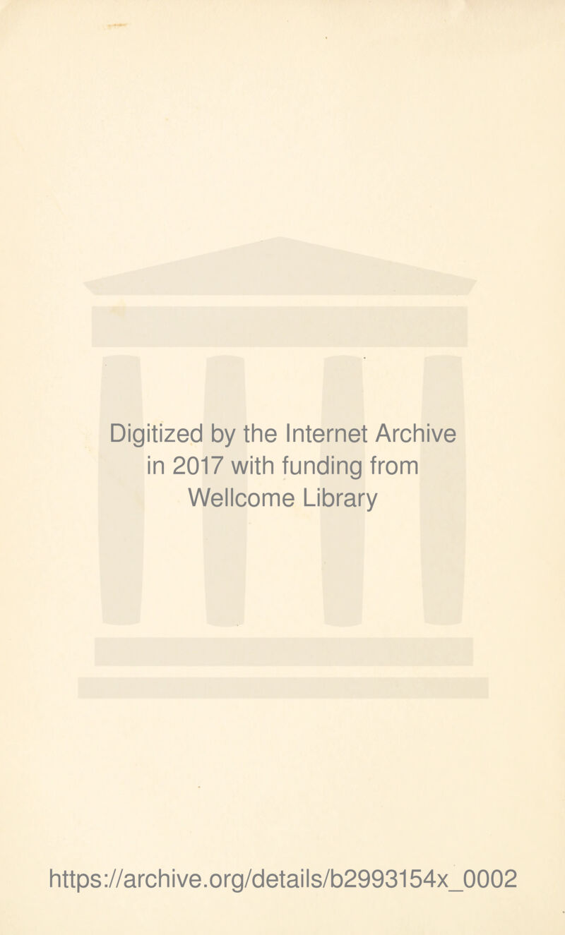 Digitized by the Internet Archive in 2017 with funding from Wellcome Library https://archive.org/details/b2993154x_0002