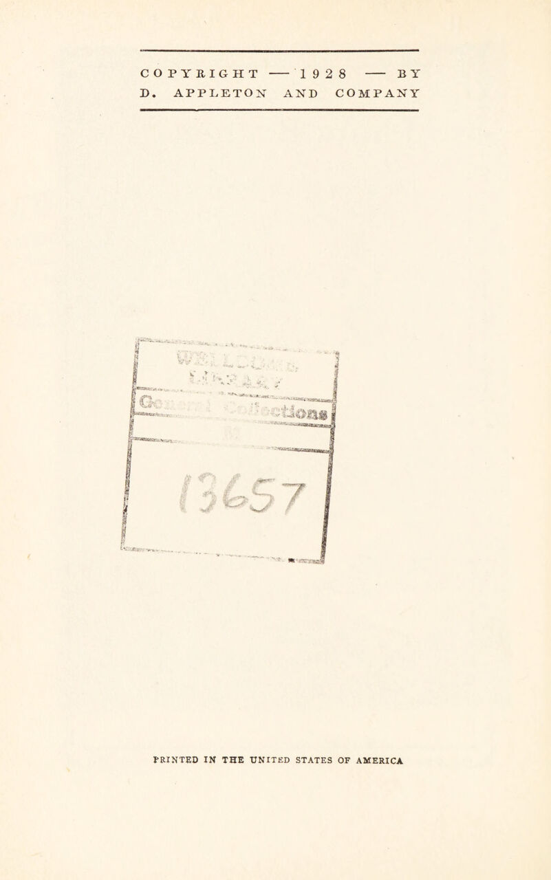 COPYRIGHT - 1928 - BY D. APPLETON AND COMPANY FEINTED IN THE UNITED STATES OF AMERICA