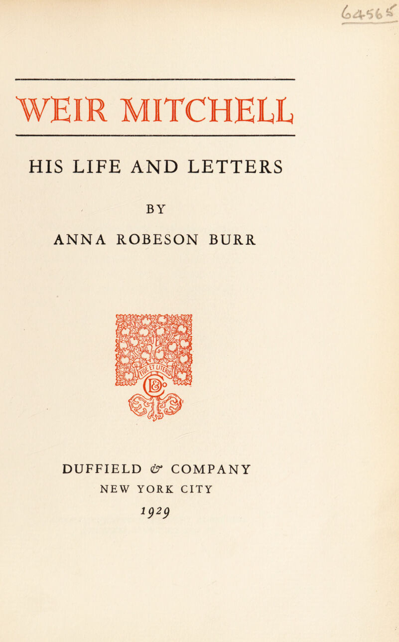 HIS LIFE AND LETTERS BY ANNA ROBESON BURR DUFFIELD & COMPANY NEW YORK CITY 1 <)2<)