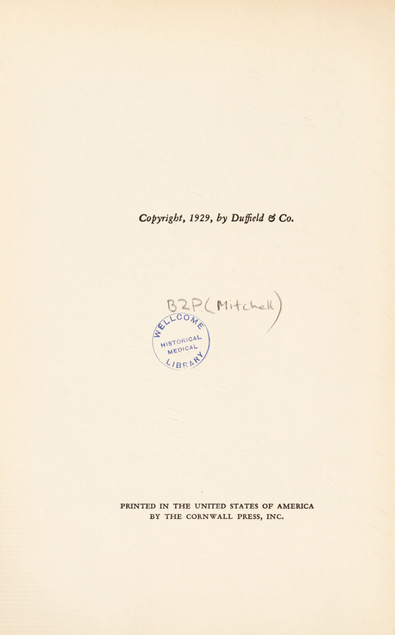 Copyright, 1929, by Duffield & Co, \/j i p, (. M PRINTED IN THE UNITED STATES OF AMERICA BY THE CORNWALL PRESS, INC.