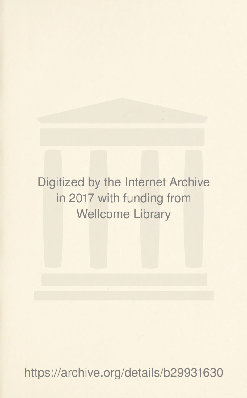 Digitized by the Internet Archive in 2017 with funding from Wellcome Library https://archive.org/details/b29931630