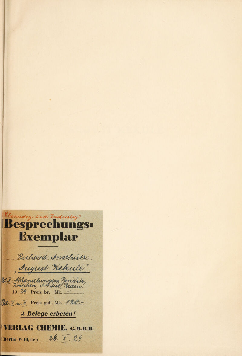 xi'MscC 4 Besprechung^ Exemplar *4i44H4#£... y^4fA^c4c<.. UT: yfafoM*vy vM-tfUtf %uc&v^. 19...%? Preis br. Mk.r^T.. 7 ^(/•L 'U, ^ Preis geb. Mk. .4..%dkr:. 2 Belege erbeten ! VERLAG CHEMIE, g.m.b.h. Berlin W10, den.....*., %/$.