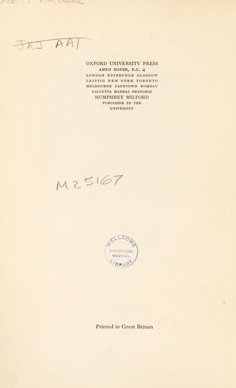 ct OXFORD UNIVERSITY PRESS AMEN HOUSE, E.C. 4 LONDON EDINBURGH GLASGOW LEIPZIG NEW YORK TORONTO MELBOURNE CAPETOWN BOMBAY CALCUTTA MADRAS SHANGHAI HUMPHREY MILFORD PUBLISHER TO THE UNIVERSITY Printed in Great Britain