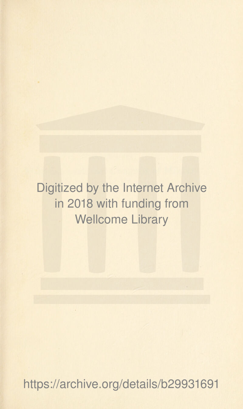 Digitized by the Internet Archive in 2018 with funding from Wellcome Library https://archive.org/details/b29931691