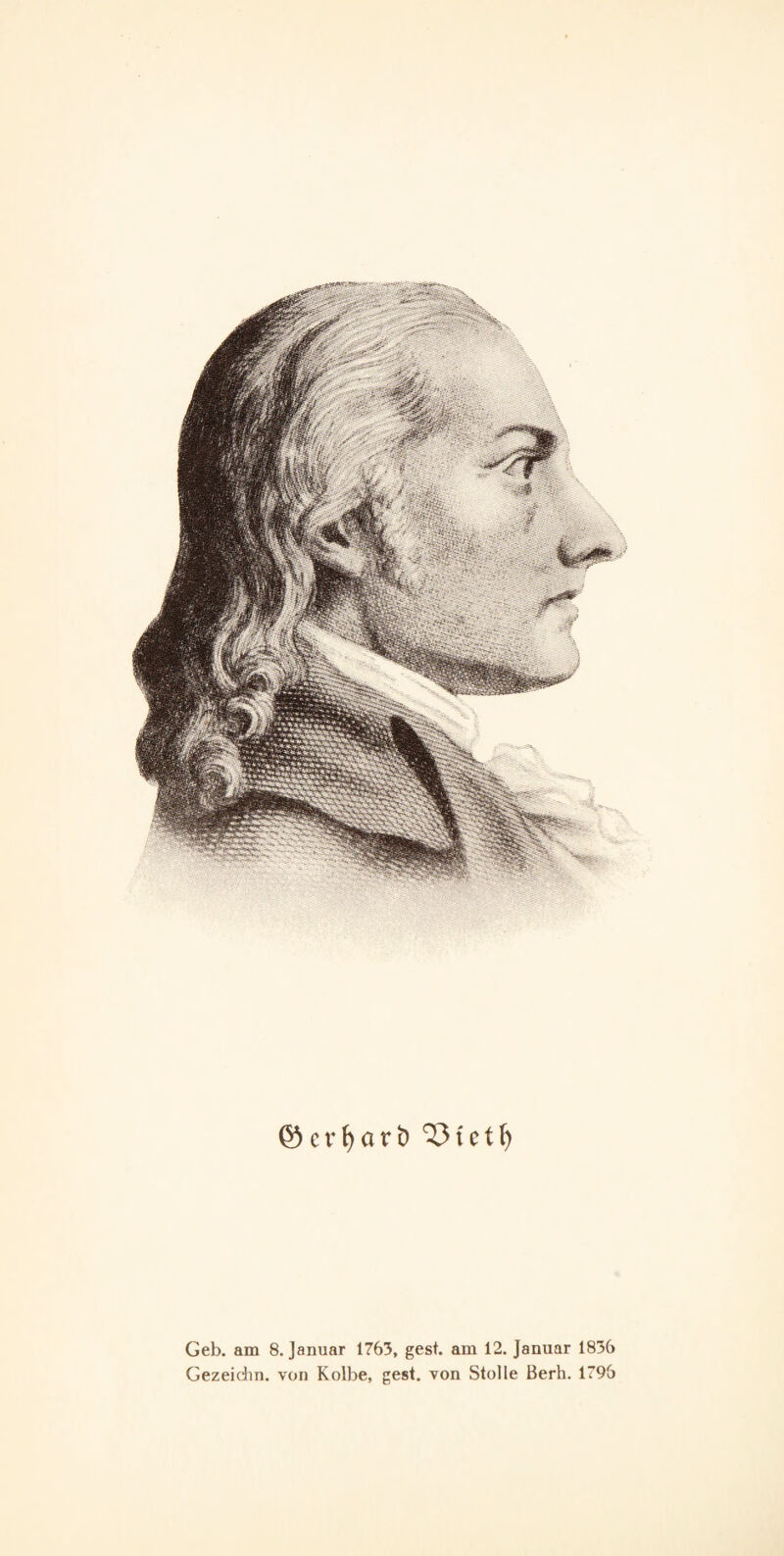 ®crf)art> ^3tctf) Geb. am 8. Januar 1763, gest. am 12. Januar 1836 Gezeidm. von Kolbe, gesl. von Stolle Berh. 1796