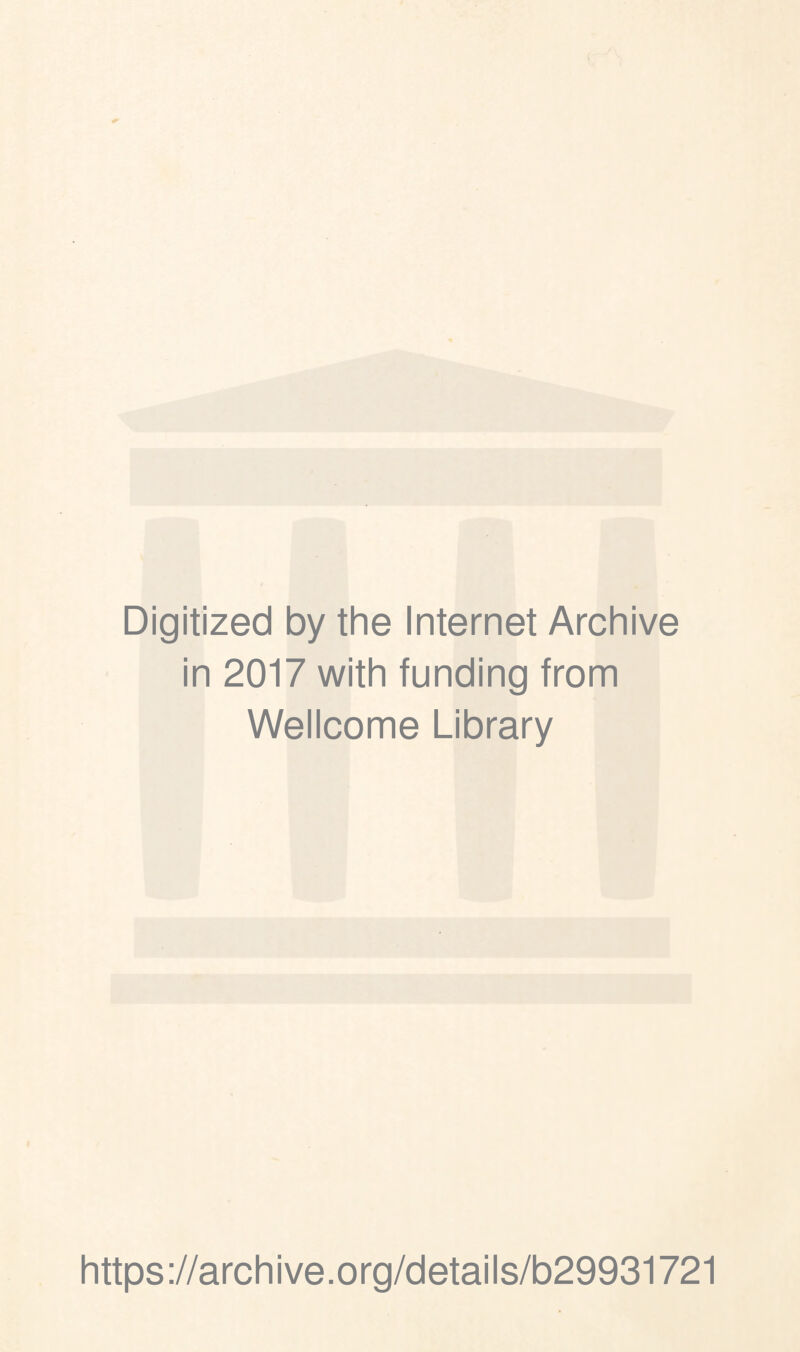 Digitized by the Internet Archive in 2017 with funding from Wellcome Library https://archive.org/details/b29931721