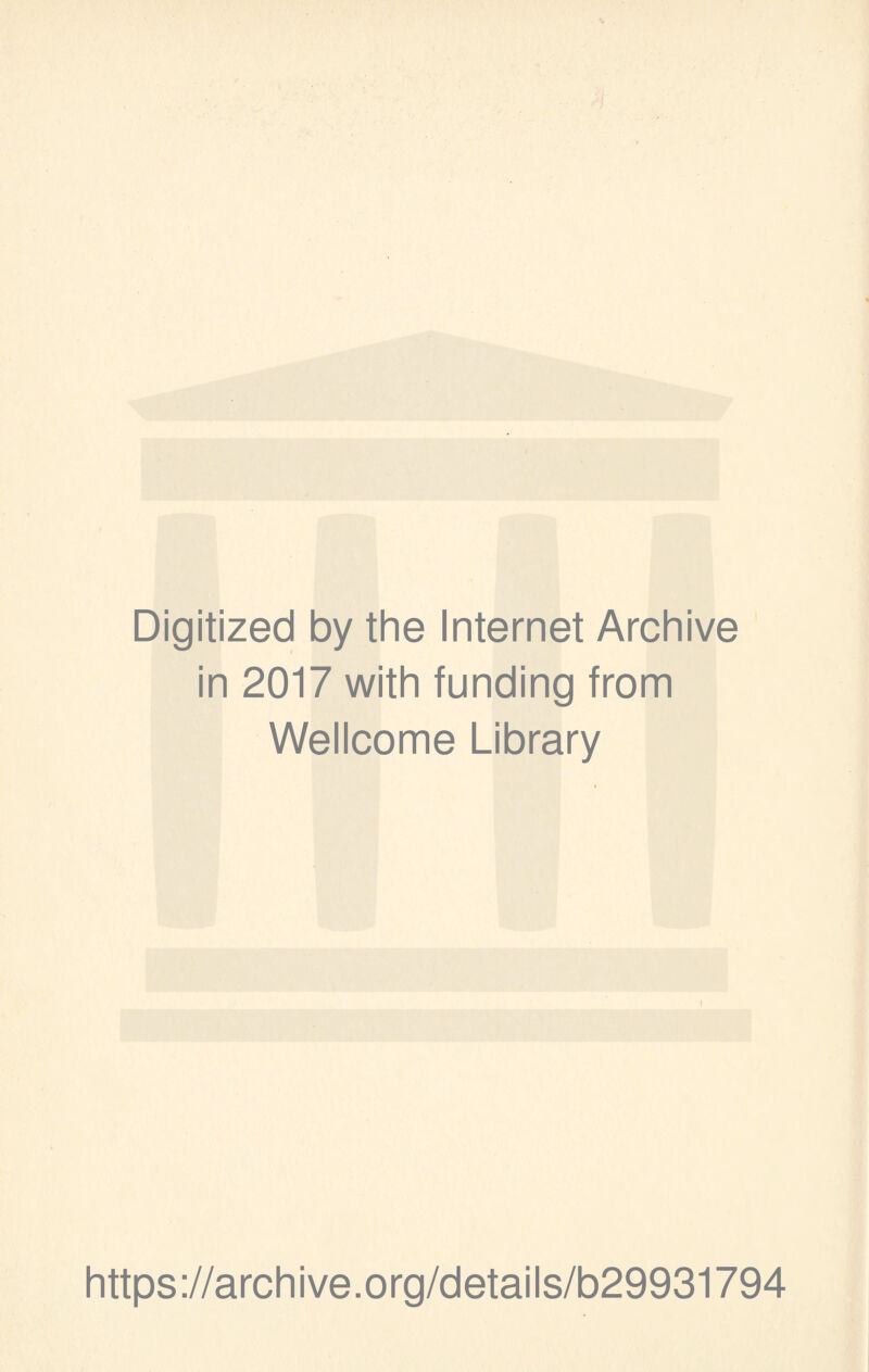 Digitized by the Internet Archive in 2017 with funding from Wellcome Library https://archive.org/details/b29931794