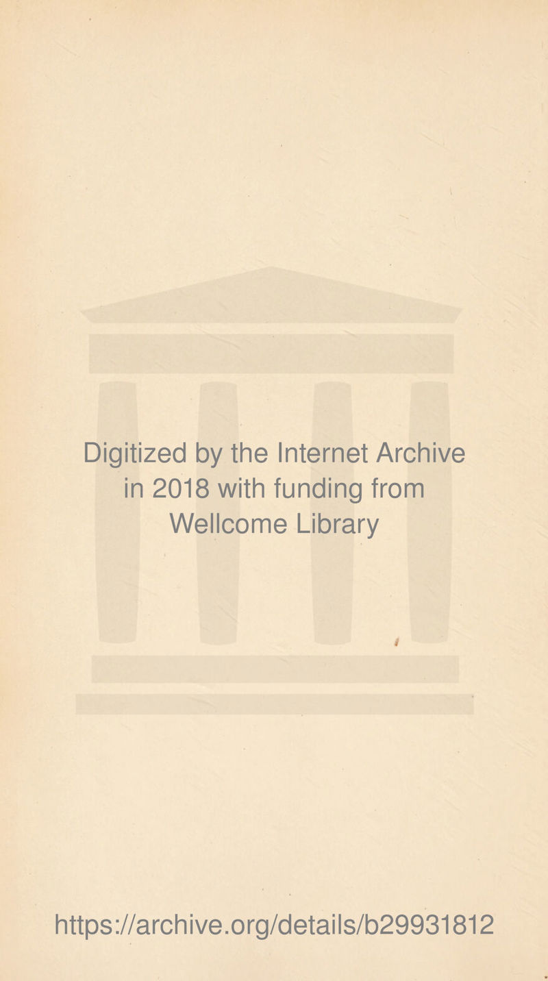 Digitized by the Internet Archive in 2018 with funding from Wellcome Library https://archive.org/details/b29931812