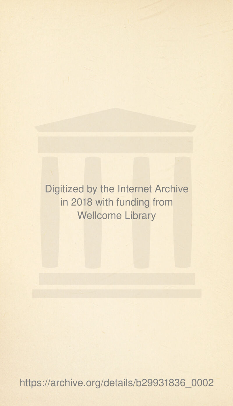 Digitized by the Internet Archive in 2018 with funding from Wellcome Library https://archive.org/details/b29931836_0002