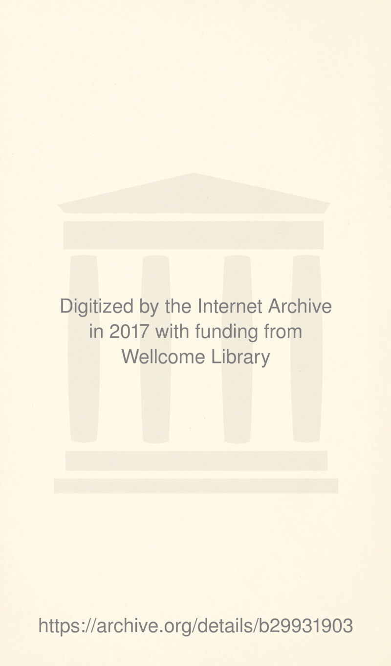 Digitized by the Internet Archive in 2017 with funding from Wellcome Library https://archive.org/details/b29931903