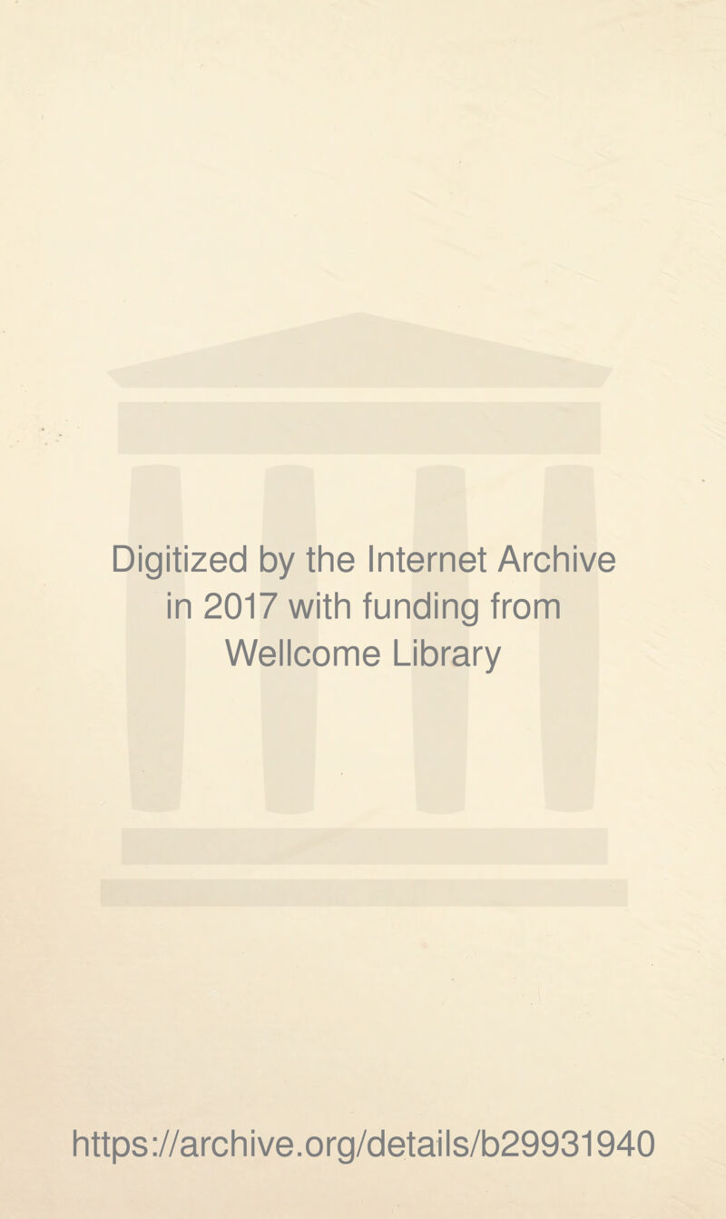 Digitized by the Internet Archive in 2017 with funding from Wellcome Library https://archive.org/details/b29931940