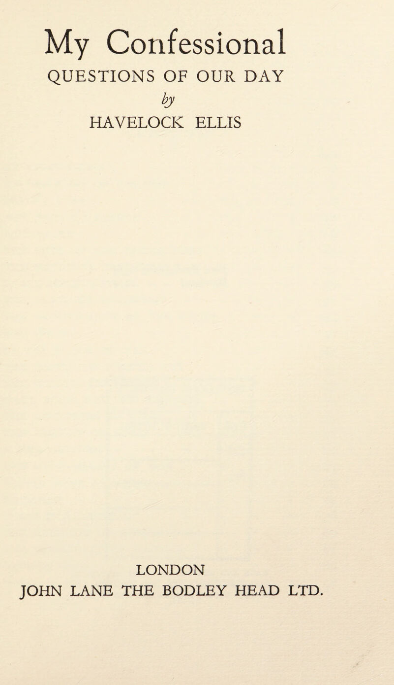 QUESTIONS OF OUR DAY by HAVELOCK ELLIS LONDON JOHN LANE THE BODLEY HEAD LTD.