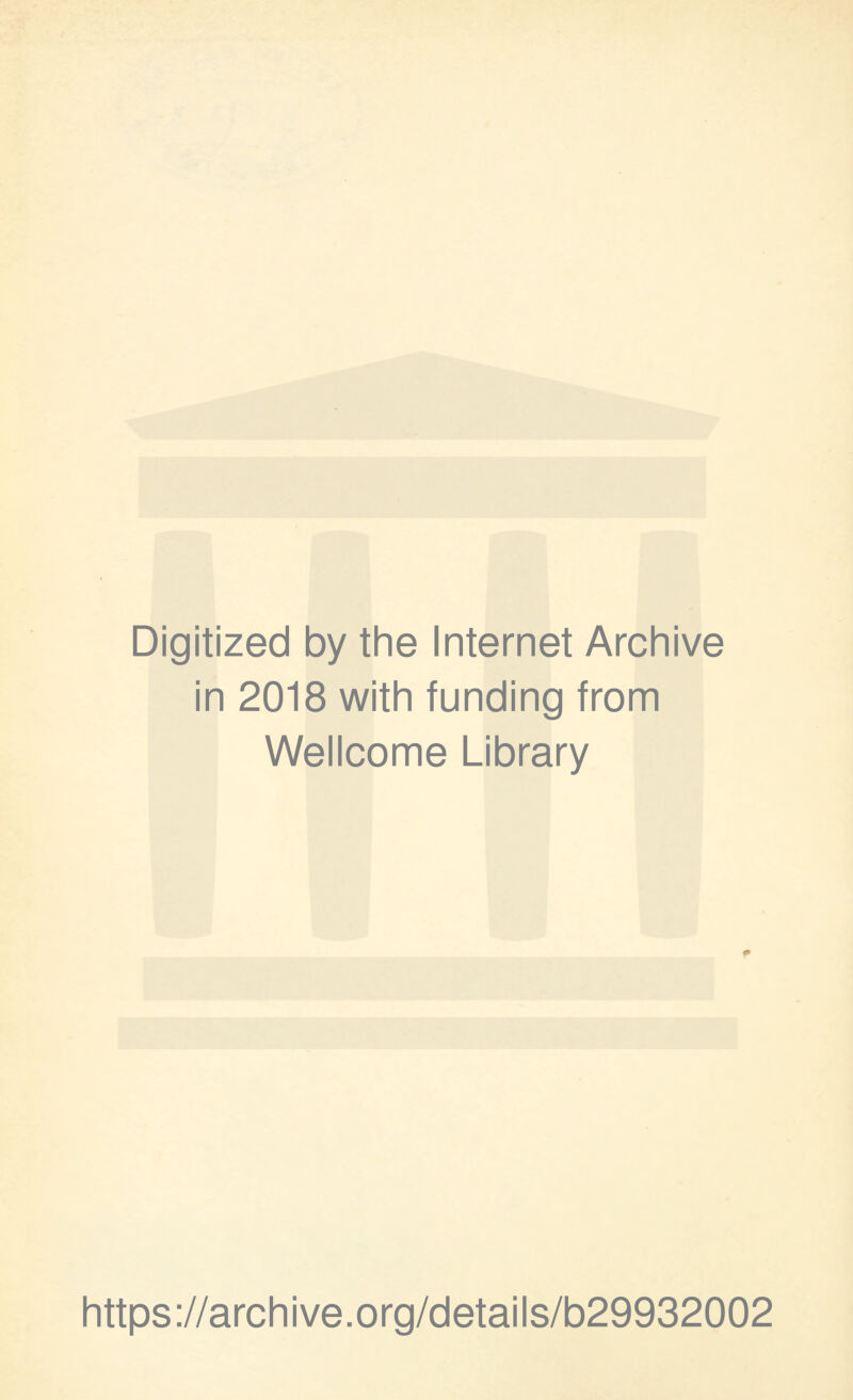 Digitized by the Internet Archive in 2018 with funding from Wellcome Library https://archive.org/details/b29932002