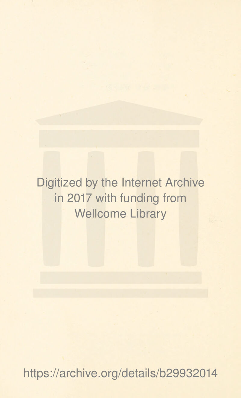 Digitized by the Internet Archive in 2017 with funding from Wellcome Library https://archive.org/details/b29932014