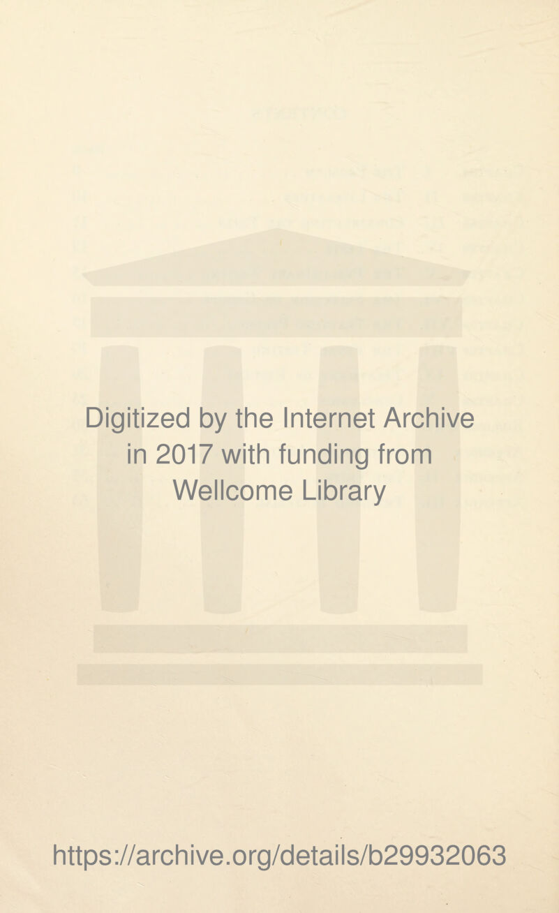 Digitized by the Internet Archive in 2017 with funding from Wellcome Library https://archive.org/details/b29932063