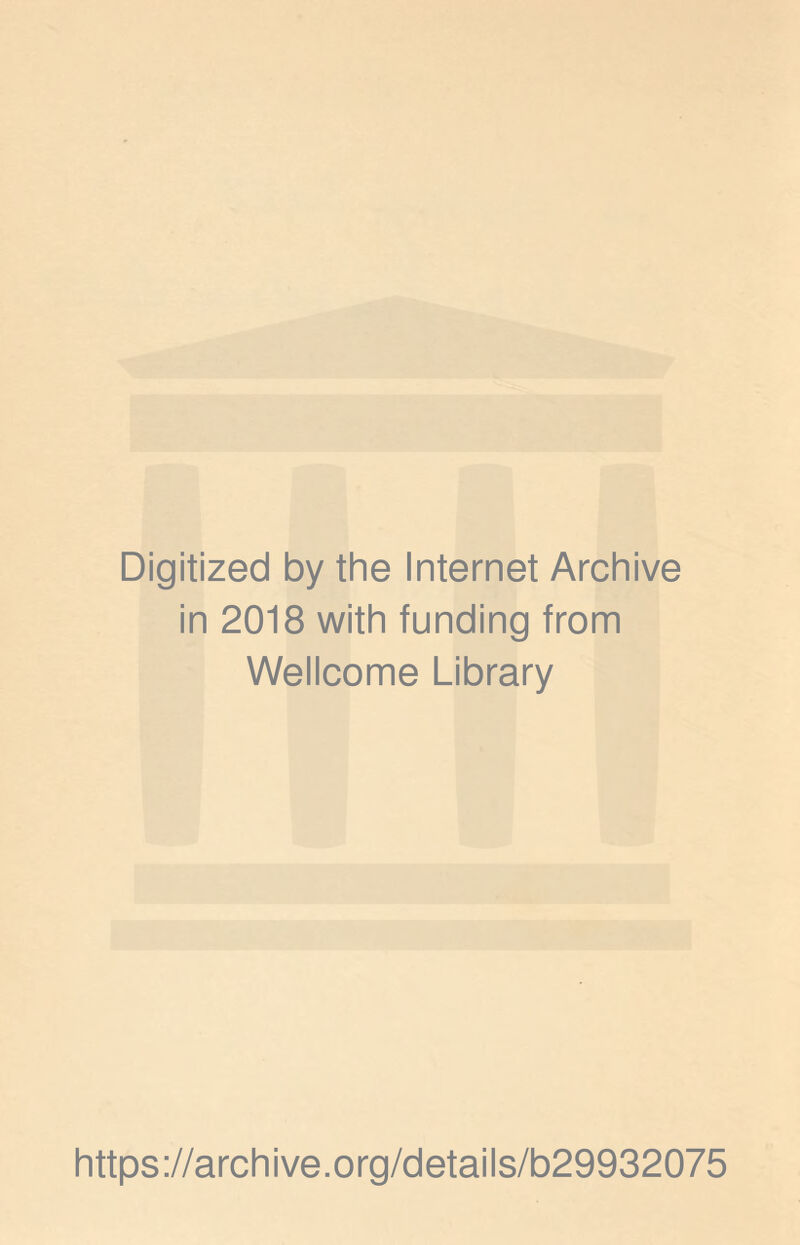 Digitized by the Internet Archive in 2018 with funding from Wellcome Library https://archive.org/details/b29932075