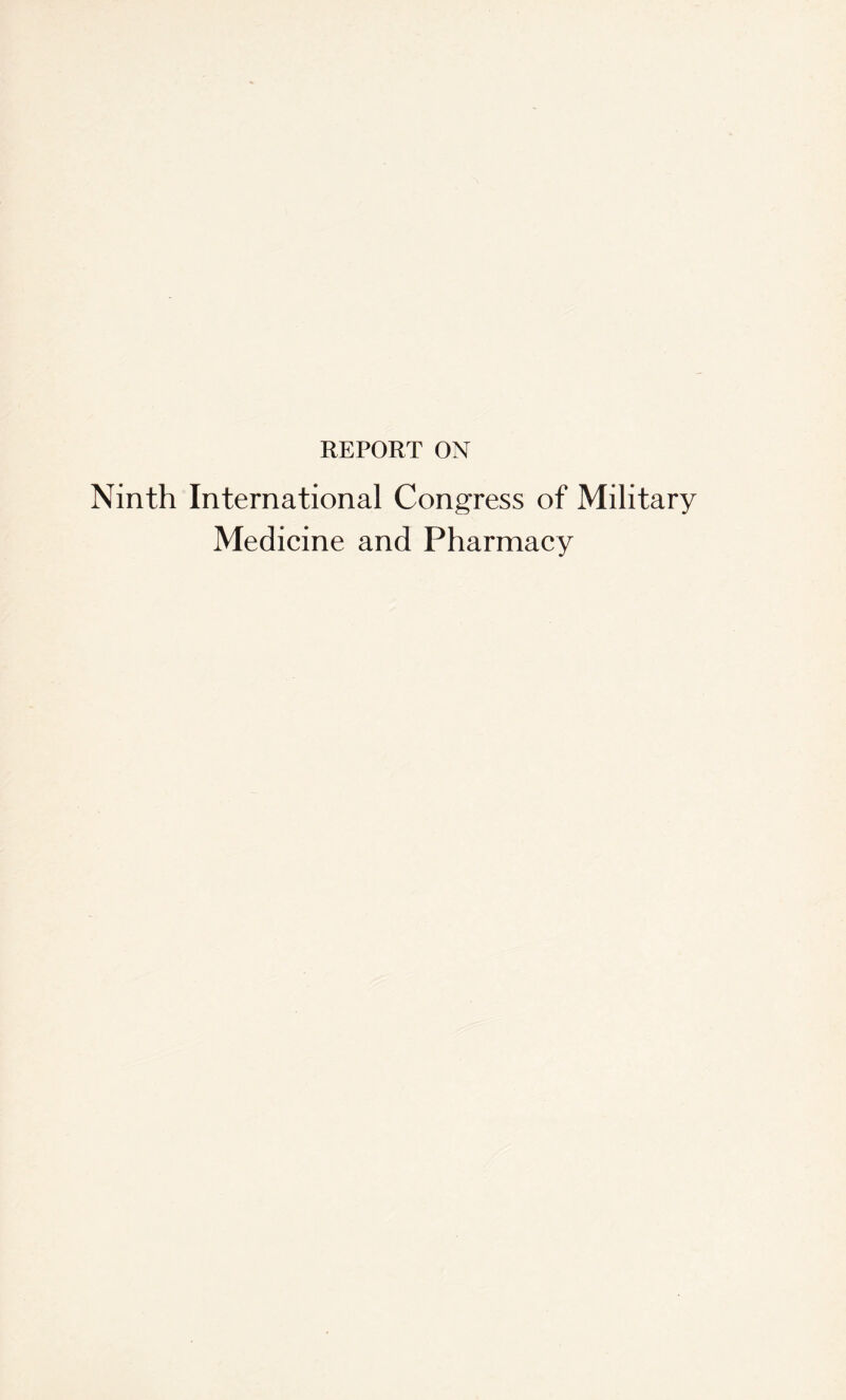 REPORT ON Ninth International Congress of Military Medicine and Pharmacy