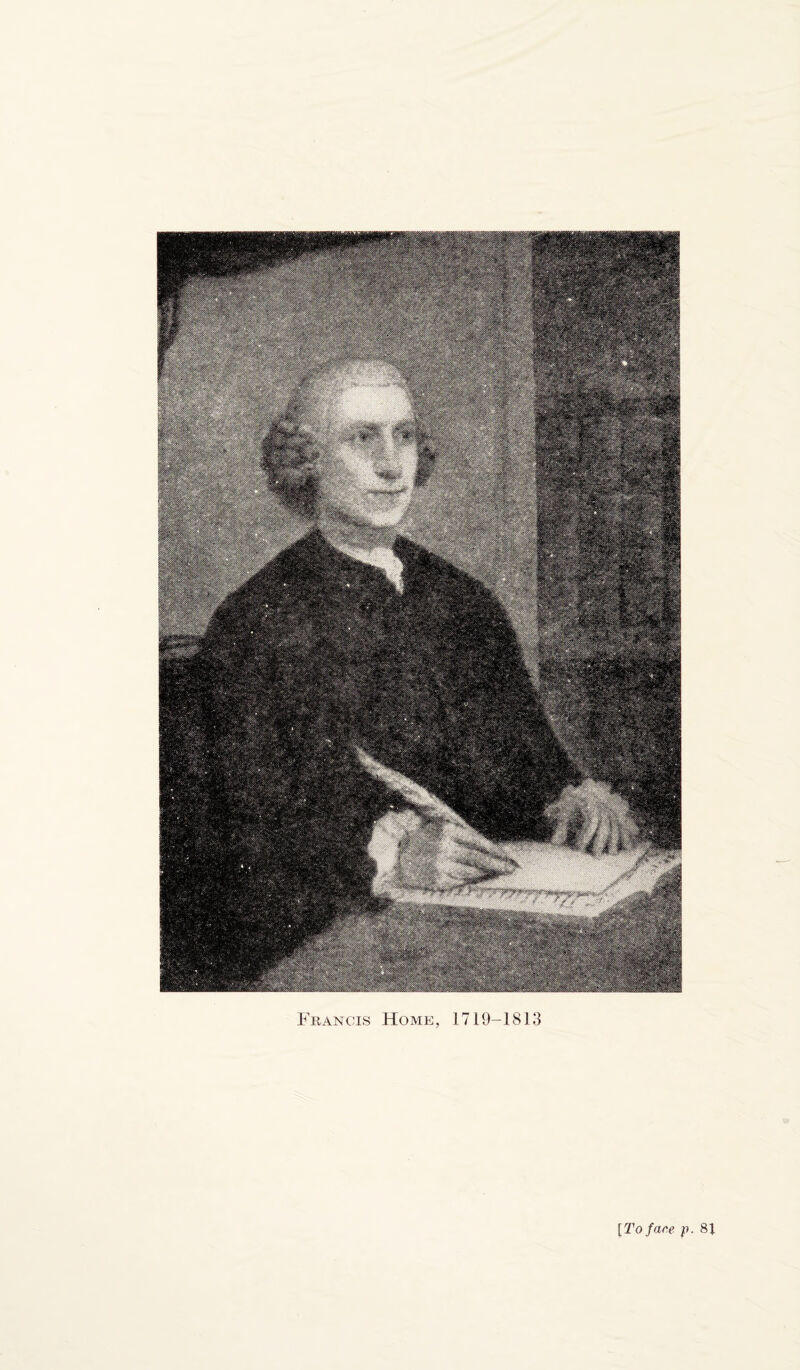 Francis Home, 1719-1813 [To face p. 8J