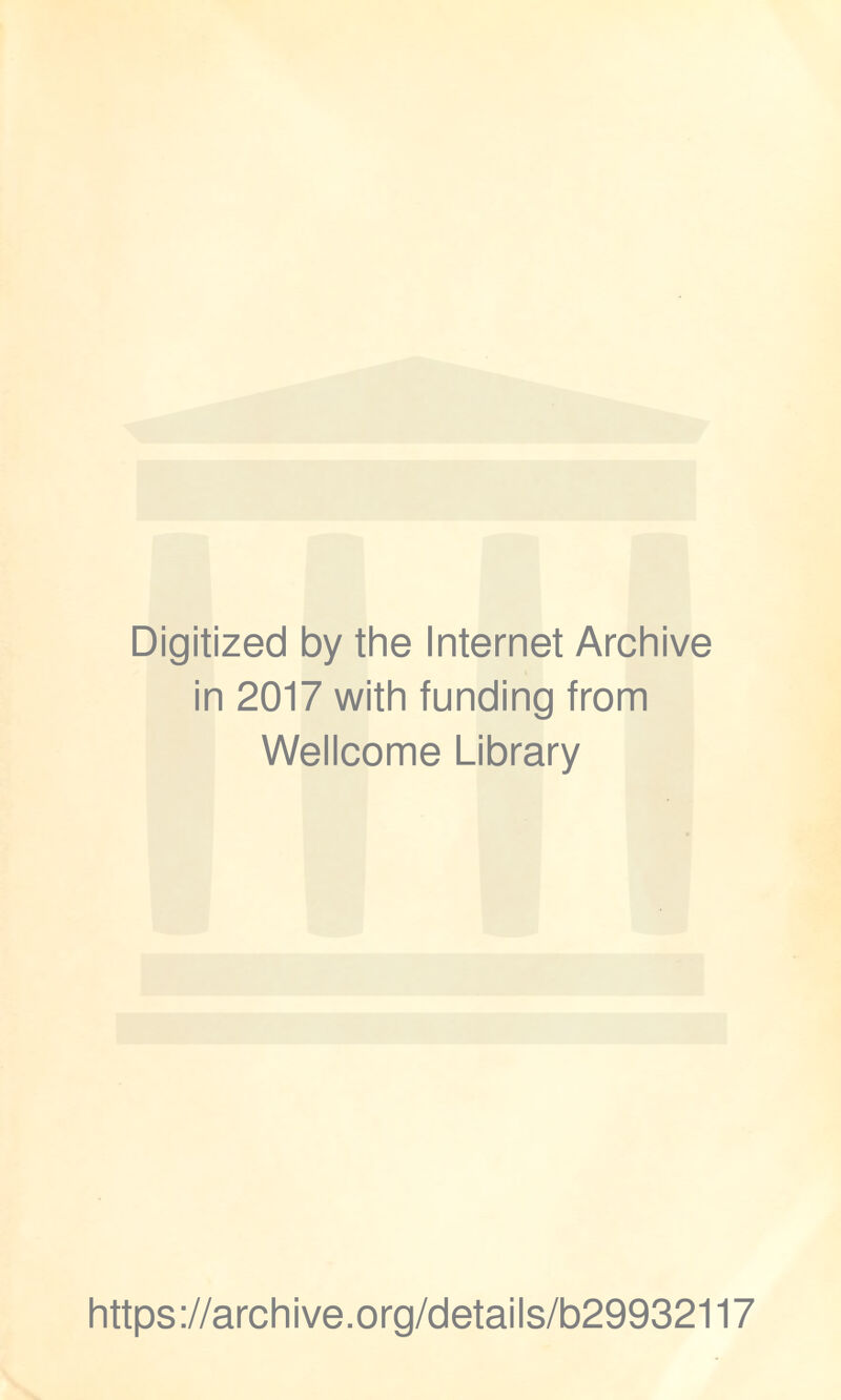 Digitized by the Internet Archive in 2017 with funding from Wellcome Library https://archive.org/details/b29932117