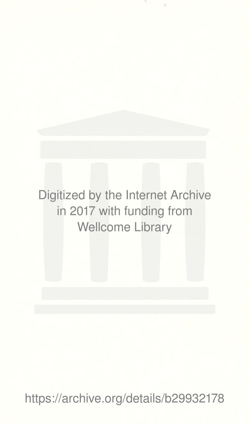 Digitized by the Internet Archive in 2017 with funding from Wellcome Library https://archive.org/details/b29932178