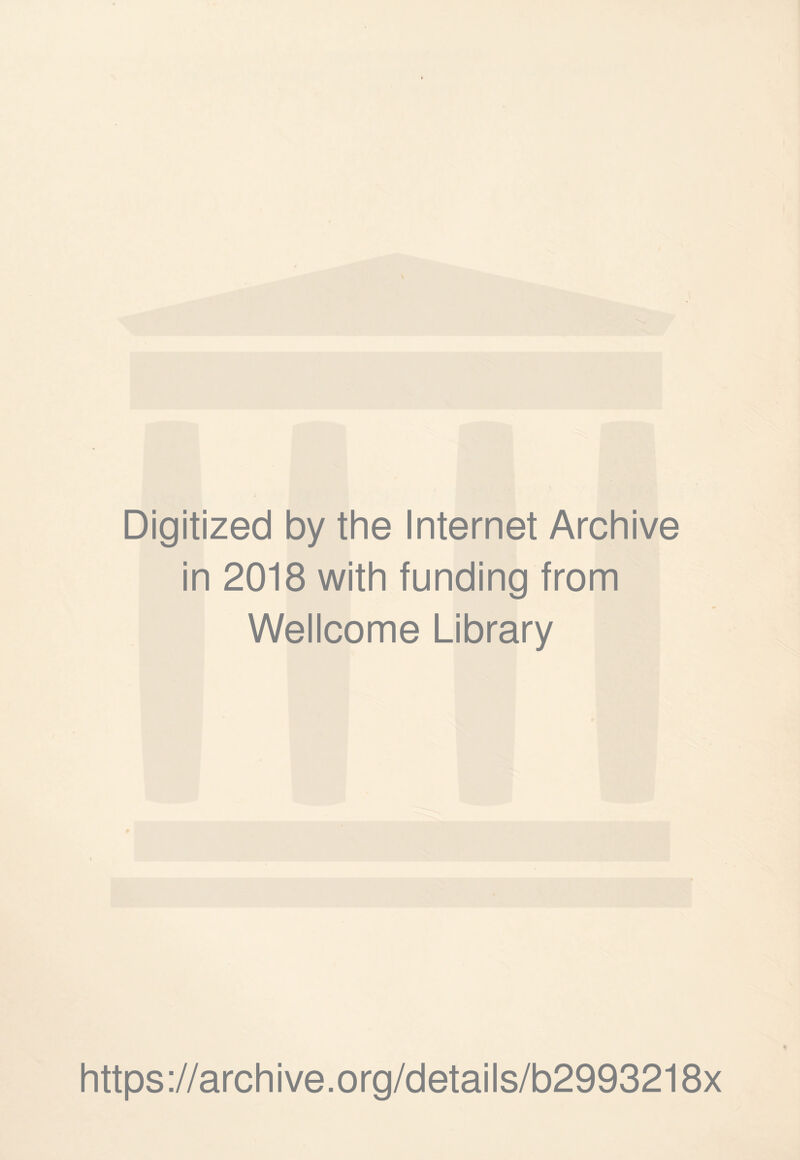 Digitized by the Internet Archive in 2018 with funding from Wellcome Library https://archive.org/details/b2993218x