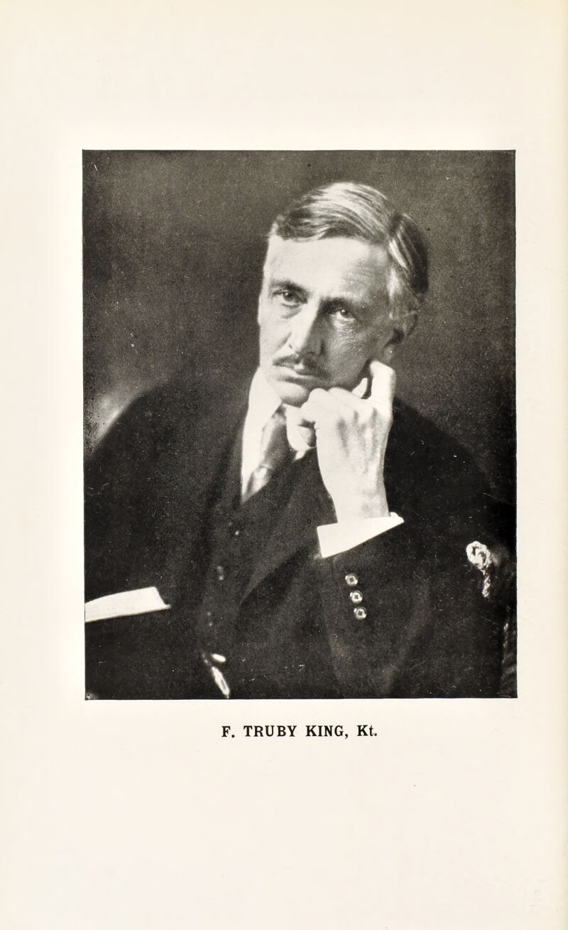 F. TRUBY KING, Kt.