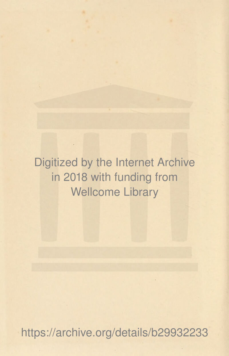 Digitized by the Internet Archive in 2018 with funding from Wellcome Library https://archive.org/details/b29932233