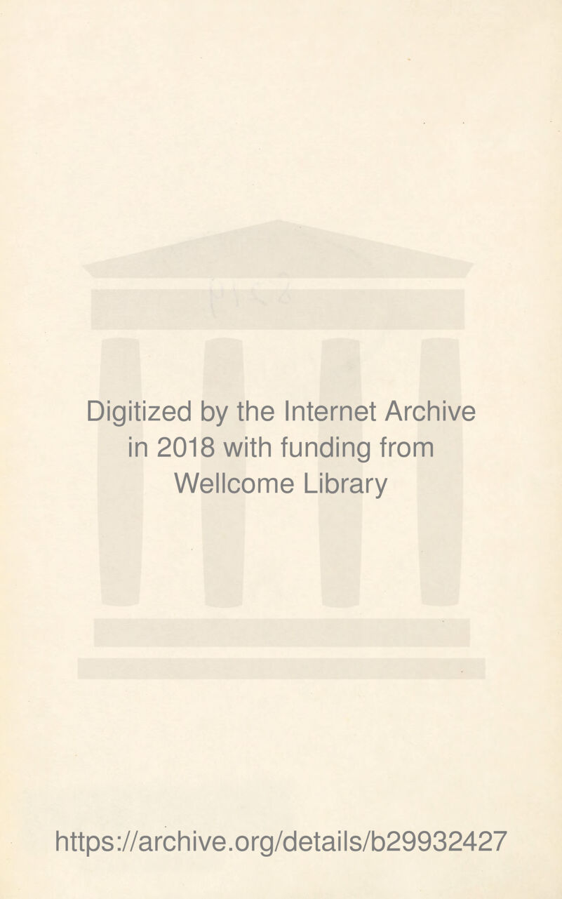 Digitized by the Internet Archive in 2018 with funding from Wellcome Library https://archive.org/details/b29932427