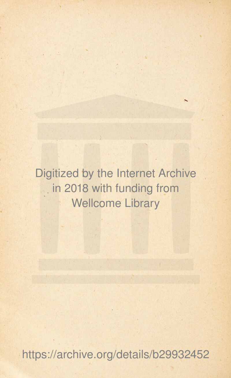 % / • * N / \ Digitized by the Internet Archive . in 2018 with funding from Wellcome Library i t j https://archive.org/details/b29932452