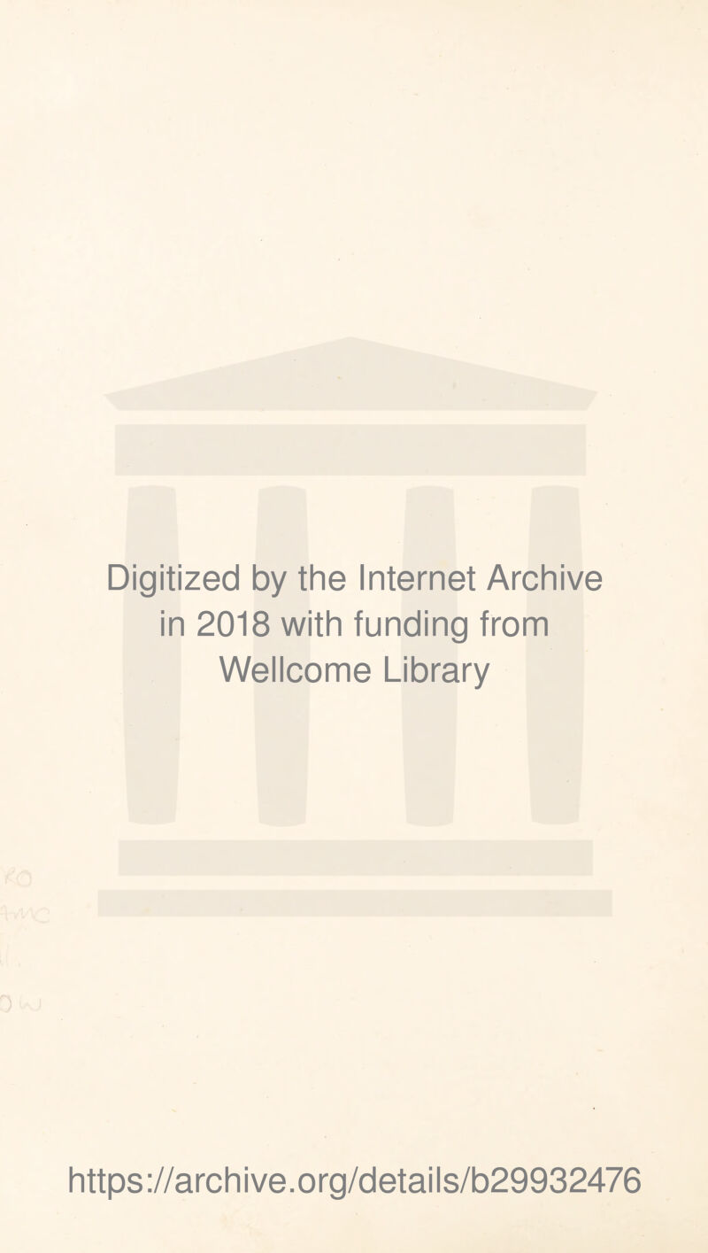Digitized by the Internet Archive in 2018 with funding from Wellcome Library https://archive.org/details/b29932476