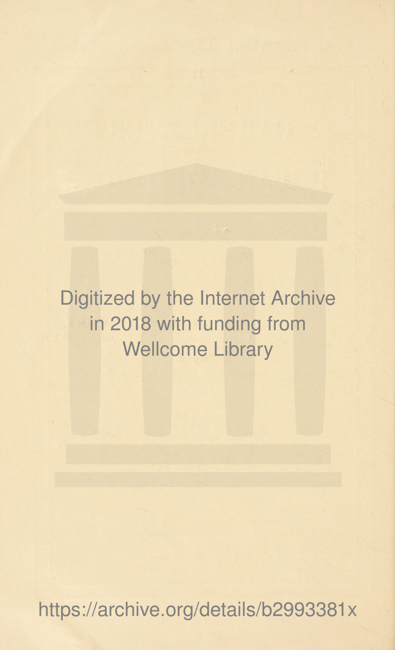 Digitized by the Internet Archive in 2018 with funding from Wellcome Library https://archive.org/details/b2993381x