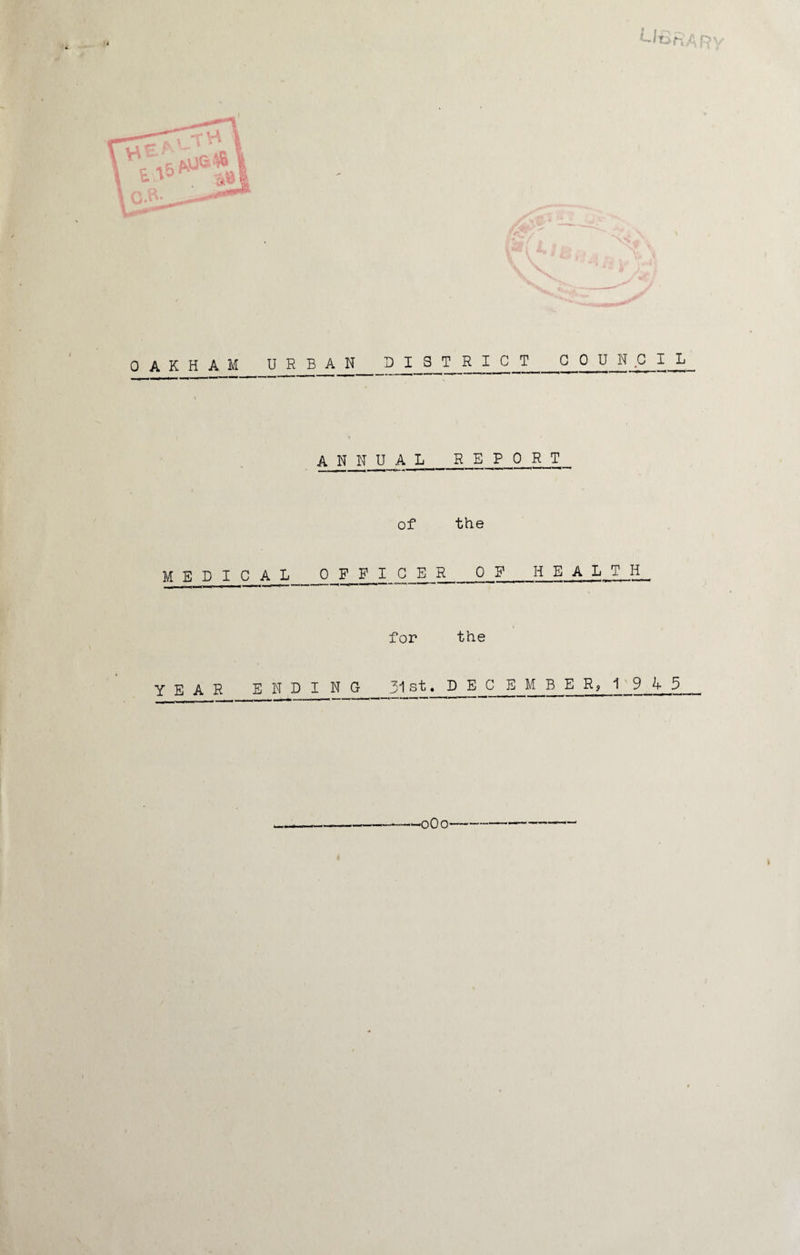 L RAP' AKHAM URBAN DISTRICT CO U N C I L ANNUAL REPORT of the MEDICAL OFFICE R_OF HEALTH ■ m f i ■■■■-— - «■*  .n.--—< '*1 ■ I !!»■'»*><«*»*< «' ■■■■— ' for the YEAR ENDING 31 st. DEC E M B E JR, 1945 --0O0
