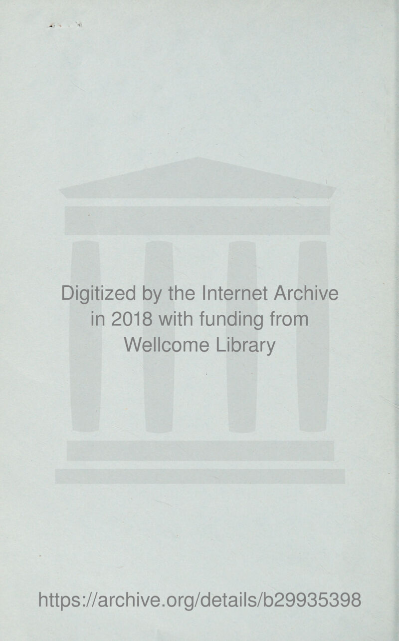 Digitized by the Internet Archive in 2018 with funding from Wellcome Library https ://arch i ve. org/detai Is/b29935398