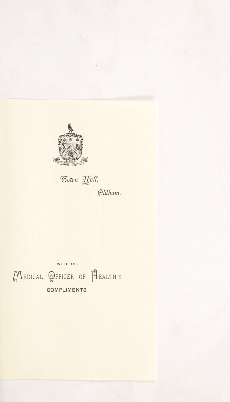 ‘TooWn JfaH, Qld fiam. WITH THE ^Iedical (^fficer of (sj Health’s COMPLIMENTS.