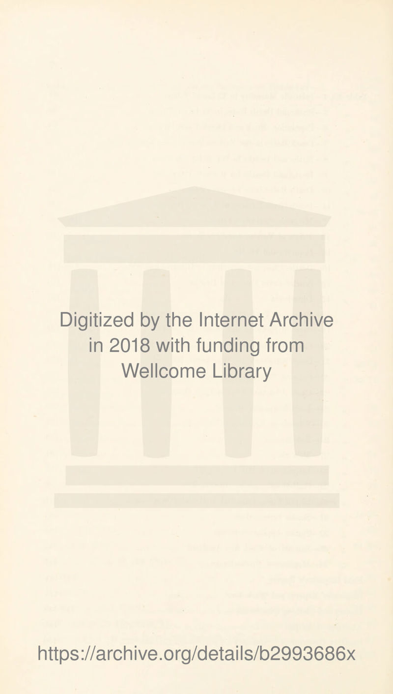 Digitized by the Internet Archive in 2018 with funding from Wellcome Library https://archive.org/details/b2993686x