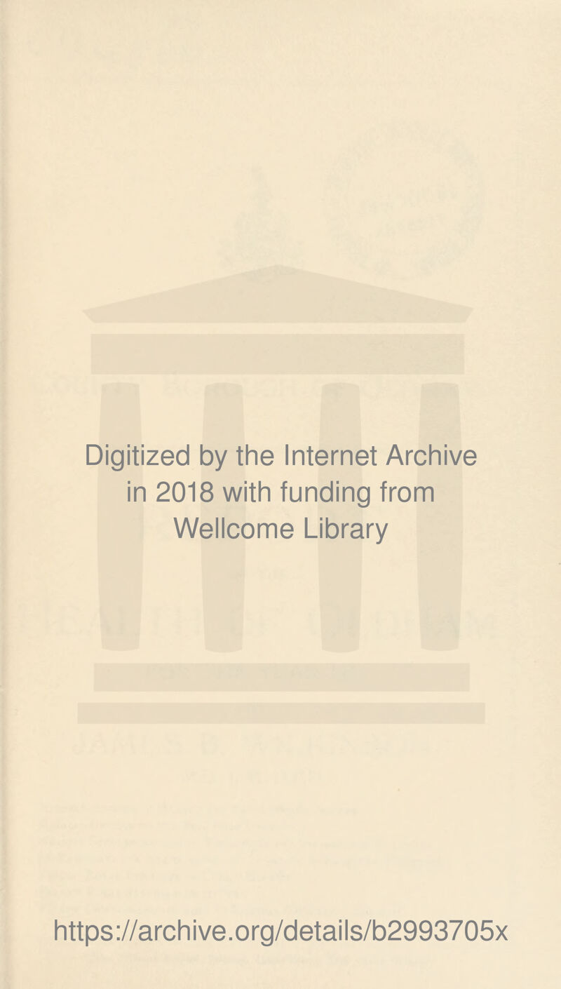 Digitized by the Internet Archive in 2018 with funding from Wellcome Library https://archive.org/details/b2993705x