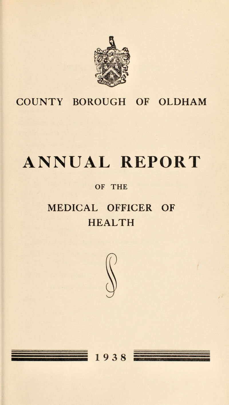 COUNTY BOROUGH OF OLDHAM ANNUAL REPORT OF THE MEDICAL OFFICER OF HEALTH