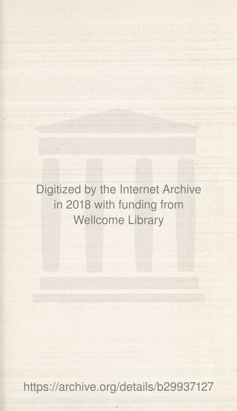 Digitized by the Internet Archive in 2018 with funding from Wellcome Library https://archive.org/details/b29937127