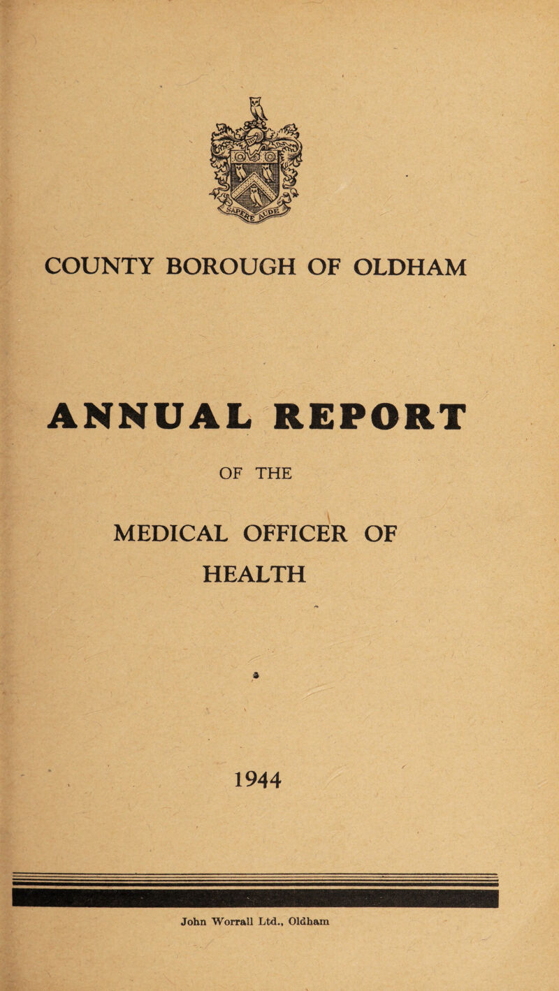 ANNUAL REPORT OF THE MEDICAL OFFICER OF HEALTH * 1944