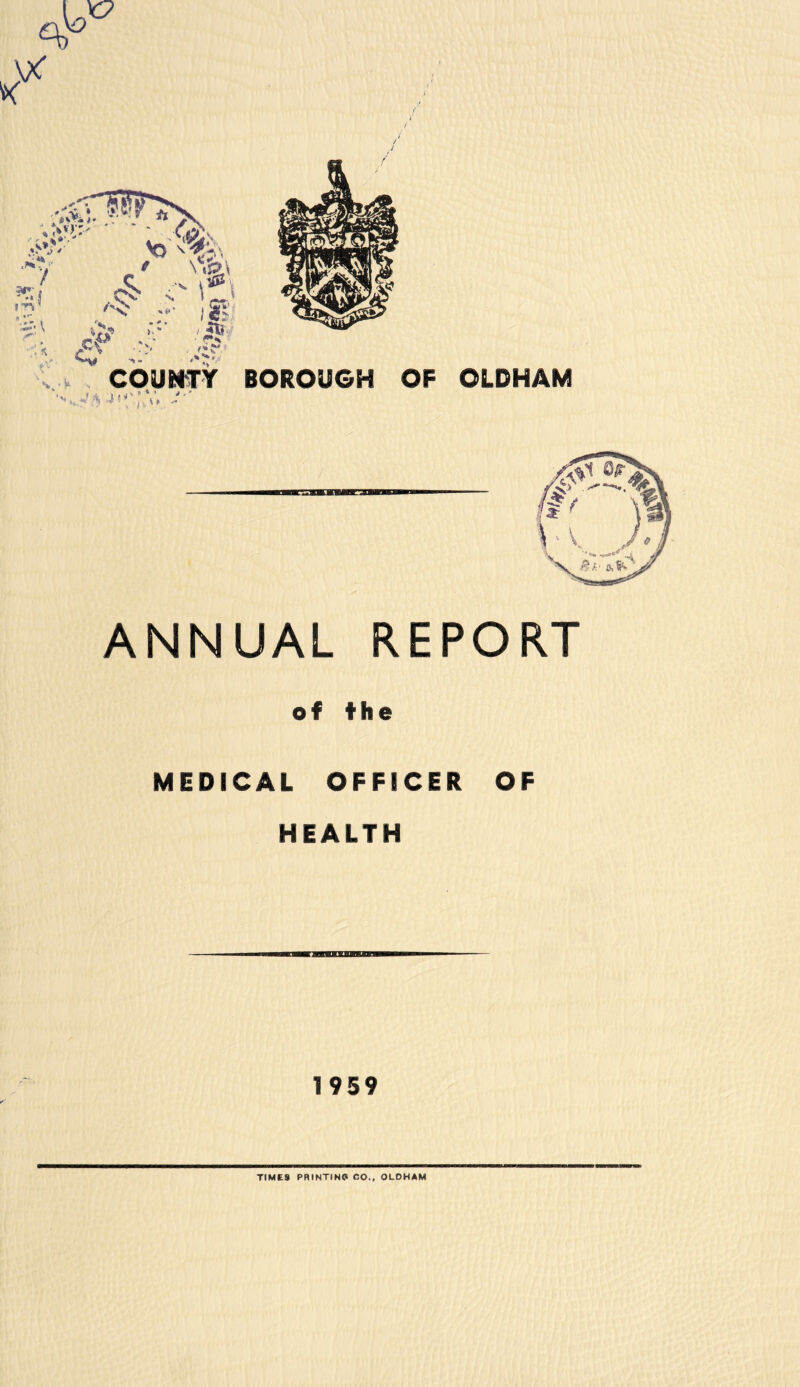 ANNUAL REPORT of the MEDICAL OFFICER OF HEALTH 1959 TIME9 PRINTING CO., OLDHAM