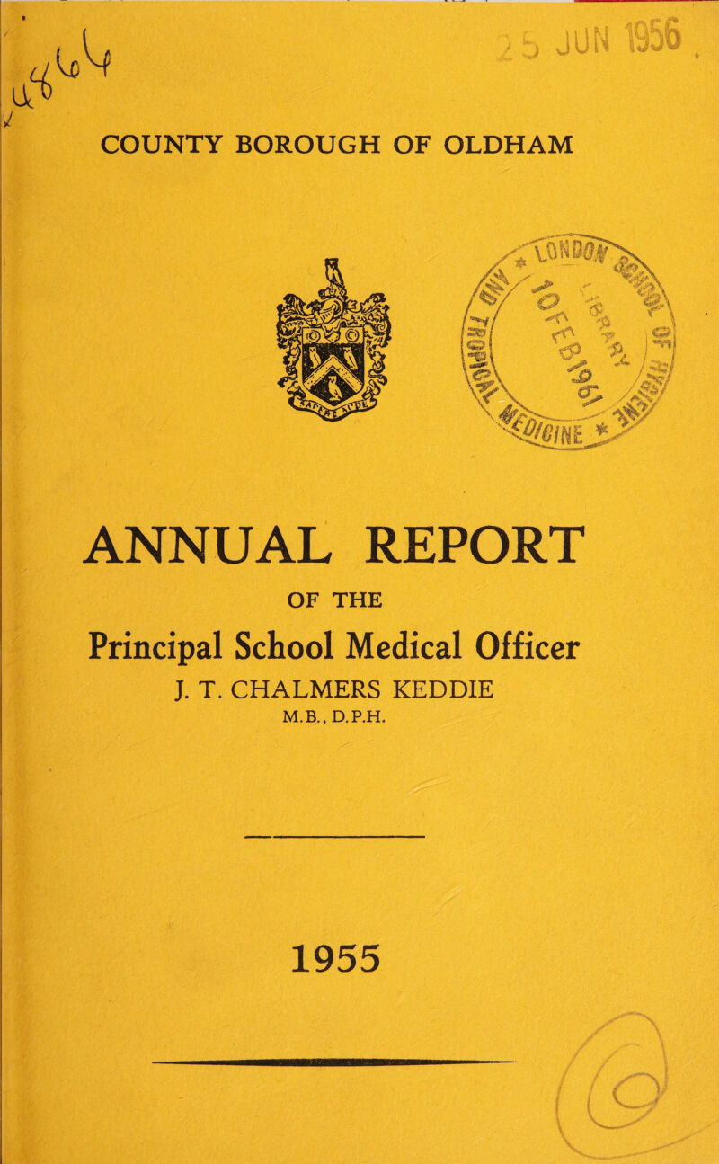 ANNUAL REPORT OF THE Principal School Medical Officer J. T. CHALMERS KEDDIE M.B., D.P.H. 1955