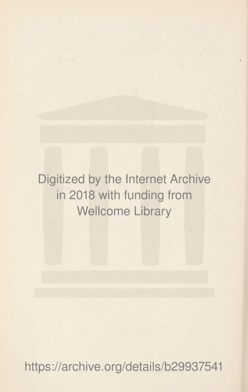 Digitized by the Internet Archive in 2018 with funding from Wellcome Library https ://arch i ve. o rg/detai Is/b29937541