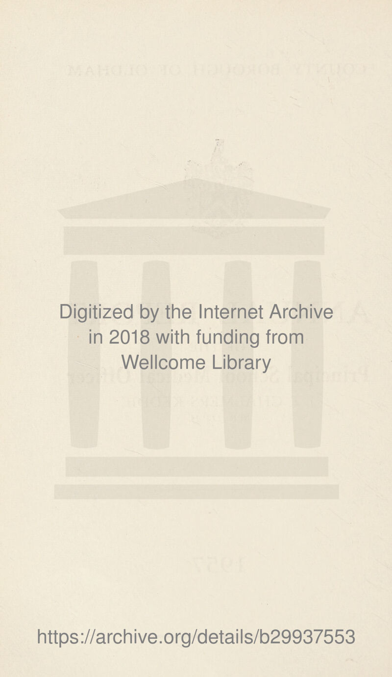 1 Digitized by the Internet Archive in 2018 with funding from Wellcome Library https://archive.org/details/b29937553