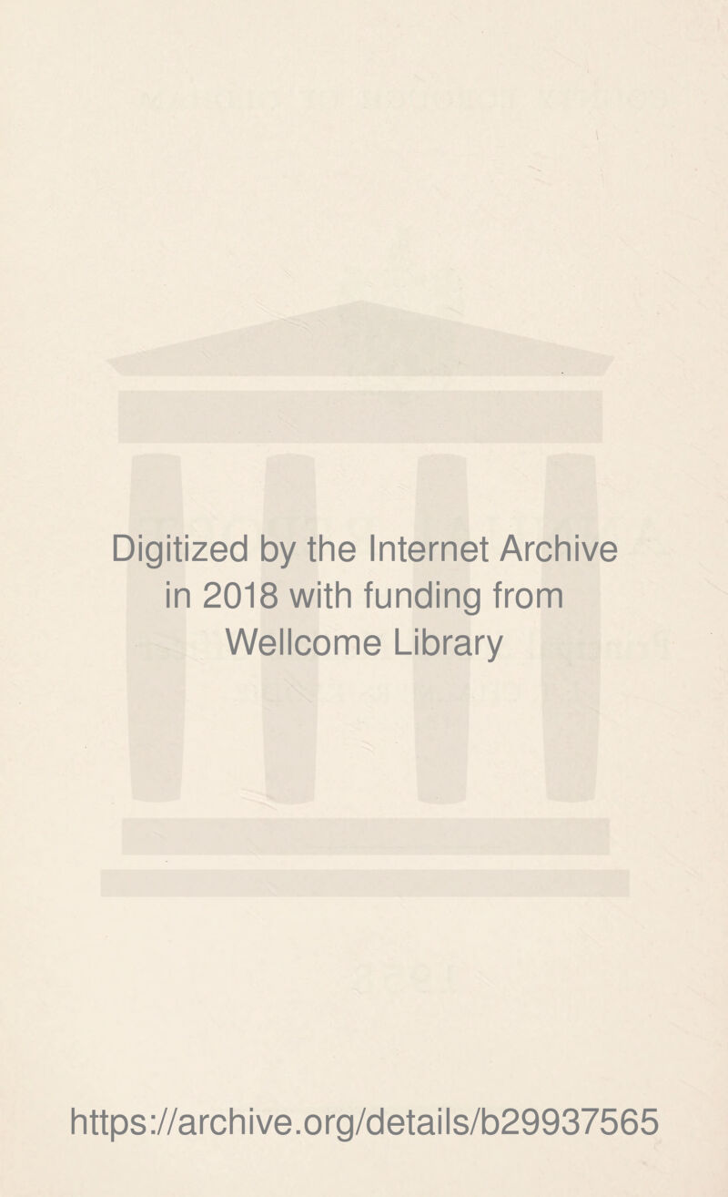 Digitized by the Internet Archive in 2018 with funding from Wellcome Library https://archive.org/details/b29937565