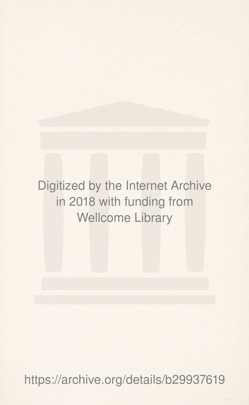 Digitized by the Internet Archive in 2018 with funding from Wellcome Library https://archive.org/details/b29937619