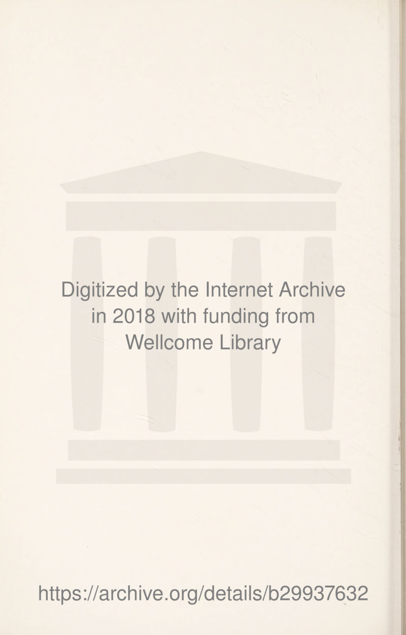 Digitized by the Internet Archive in 2018 with funding from Wellcome Library https://archive.org/details/b29937632